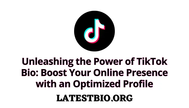 Unleashing the Power of TikTok Bio: Boost Your Online Presence with an Optimized Profile